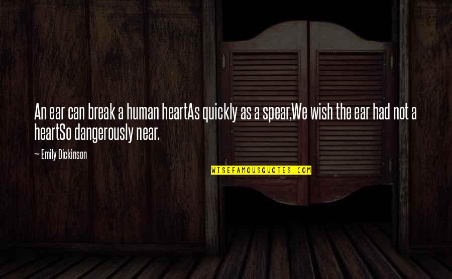 Top Seller Quotes By Emily Dickinson: An ear can break a human heartAs quickly