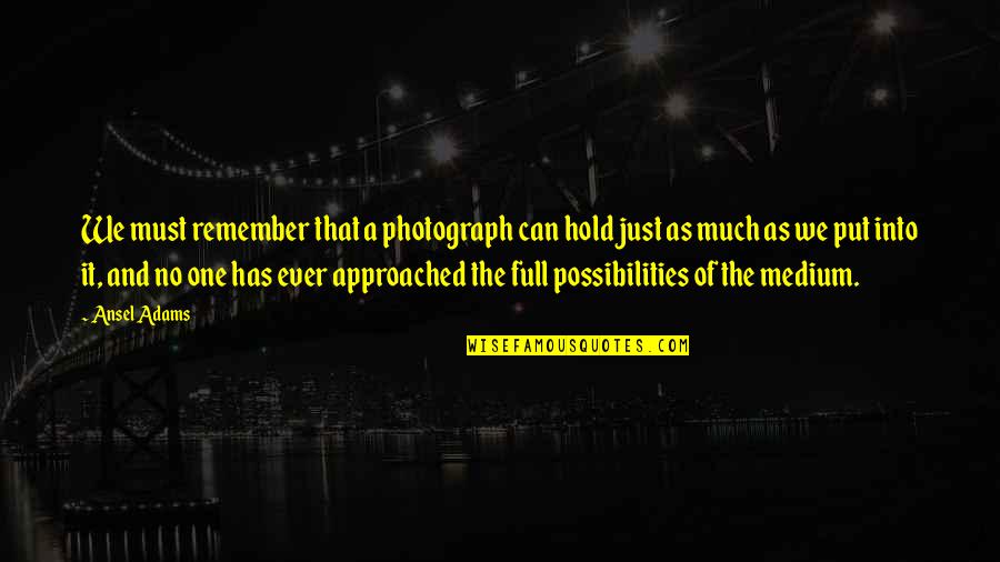 Top Sensui Quotes By Ansel Adams: We must remember that a photograph can hold Top Sensui Quotes By Ansel Adams: We must remember that a photograph can hold