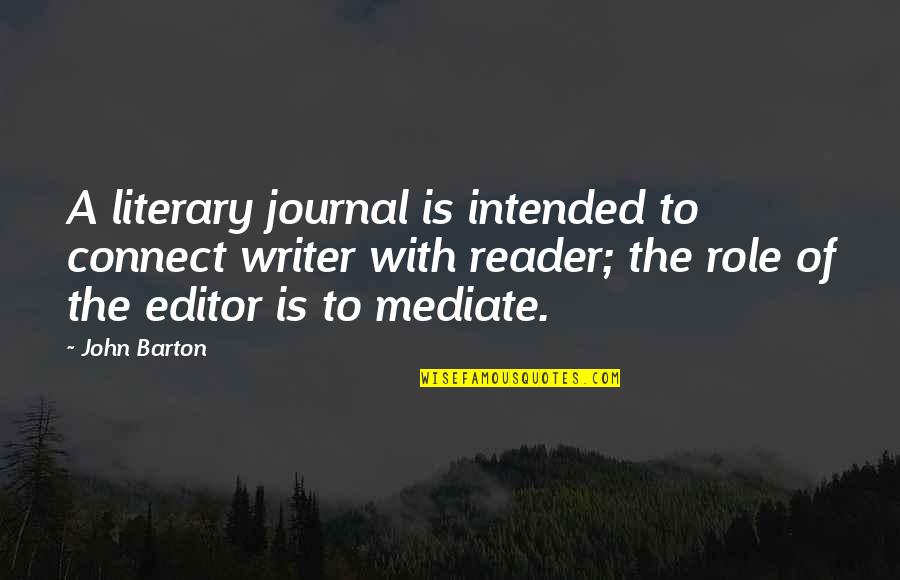 Top Series Quotes By John Barton: A literary journal is intended to connect writer