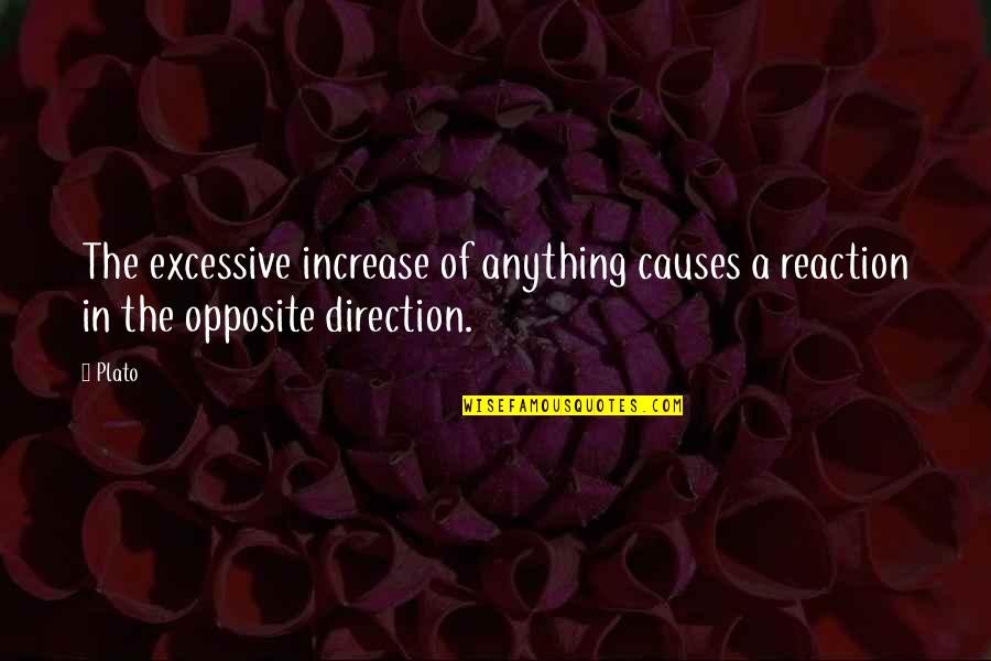 Top Sitcom Quotes By Plato: The excessive increase of anything causes a reaction