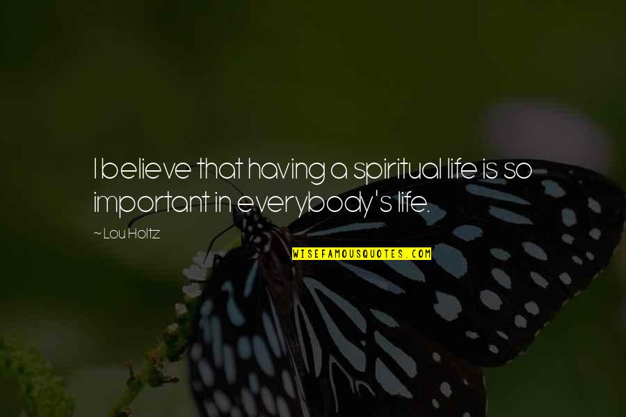 Top Snape Quotes By Lou Holtz: I believe that having a spiritual life is