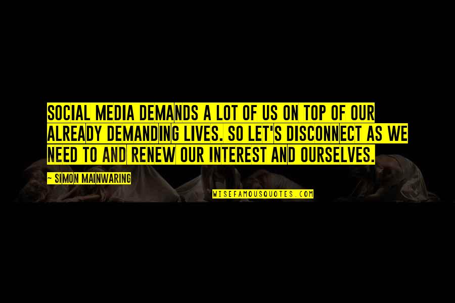 Top Social Media Quotes By Simon Mainwaring: Social media demands a lot of us on