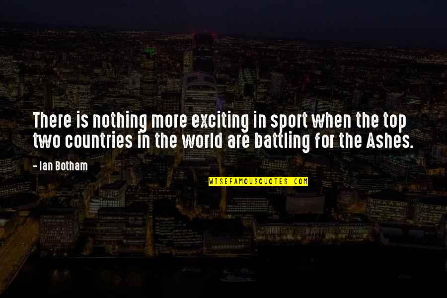 Top Sport Quotes By Ian Botham: There is nothing more exciting in sport when