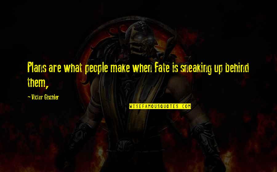 Top Sprite Quotes By Victor Gischler: Plans are what people make when Fate is