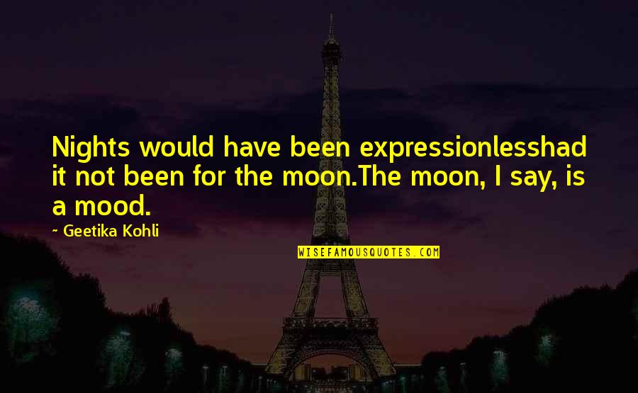 Top Strategist Quotes By Geetika Kohli: Nights would have been expressionlesshad it not been Top Strategist Quotes By Geetika Kohli: Nights would have been expressionlesshad it not been