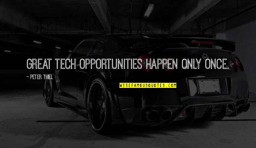 Top Successful Business Quotes By Peter Thiel: Great tech opportunities happen only once.