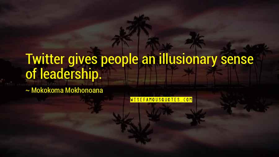 Top Superheroes Quotes By Mokokoma Mokhonoana: Twitter gives people an illusionary sense of leadership.