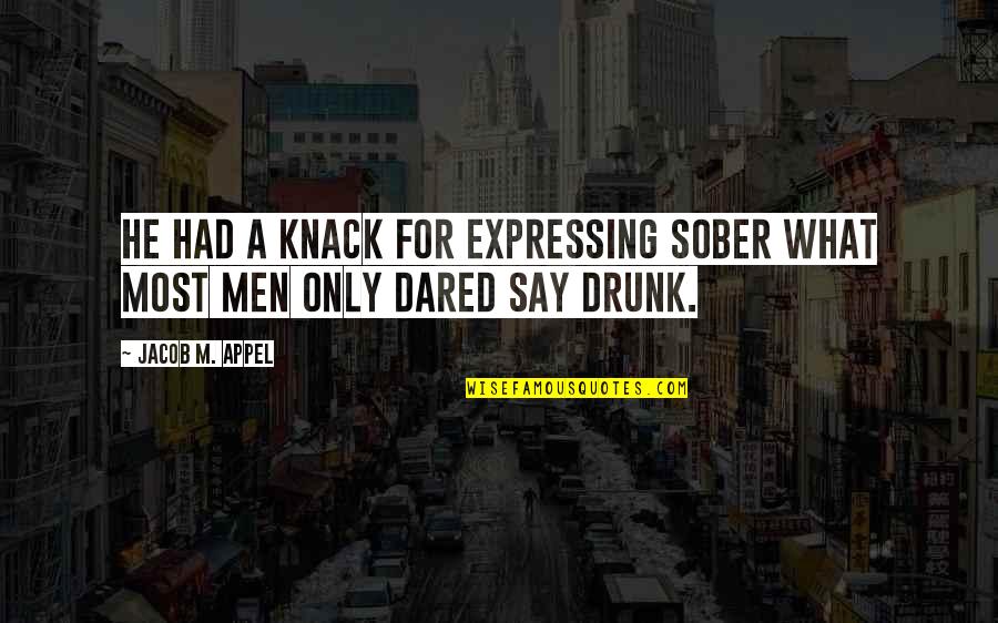 Top Ten Ali Quotes By Jacob M. Appel: He had a knack for expressing sober what