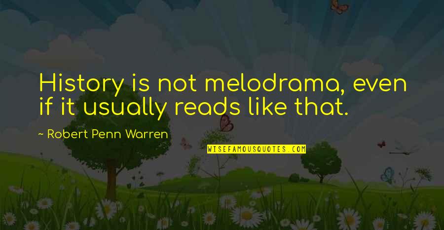 Top Ten Ali Quotes By Robert Penn Warren: History is not melodrama, even if it usually