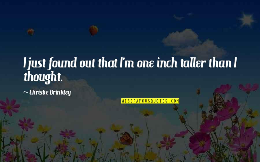 Top Ten Best One Tree Hill Quotes By Christie Brinkley: I just found out that I'm one inch Top Ten Best One Tree Hill Quotes By Christie Brinkley: I just found out that I'm one inch