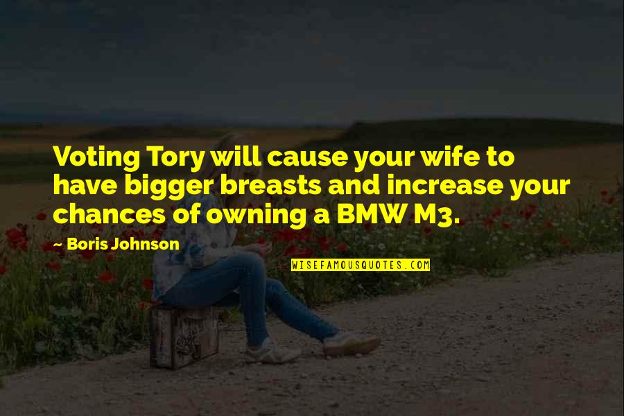 Top Ten Dance Moms Quotes By Boris Johnson: Voting Tory will cause your wife to have