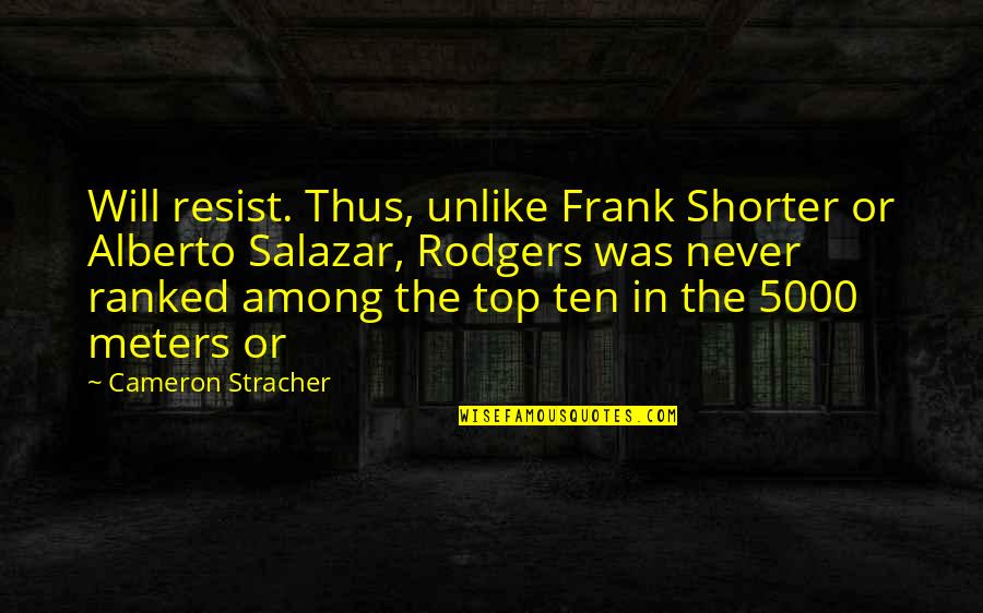 Top Ten Most Best Quotes By Cameron Stracher: Will resist. Thus, unlike Frank Shorter or Alberto