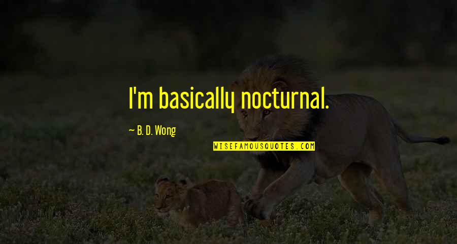 Top Ten Never Give Up Quotes By B. D. Wong: I'm basically nocturnal. Top Ten Never Give Up Quotes By B. D. Wong: I'm basically nocturnal.