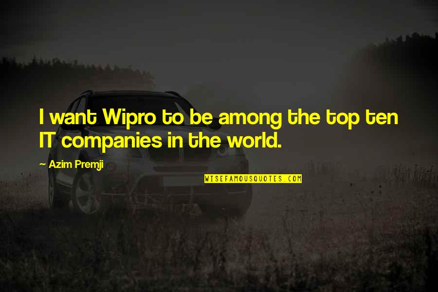 Top Ten Quotes By Azim Premji: I want Wipro to be among the top