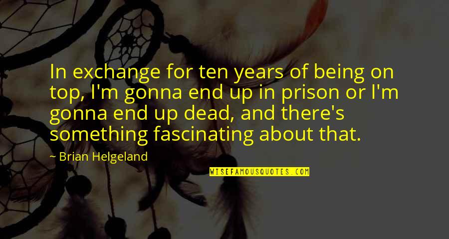 Top Ten Quotes By Brian Helgeland: In exchange for ten years of being on