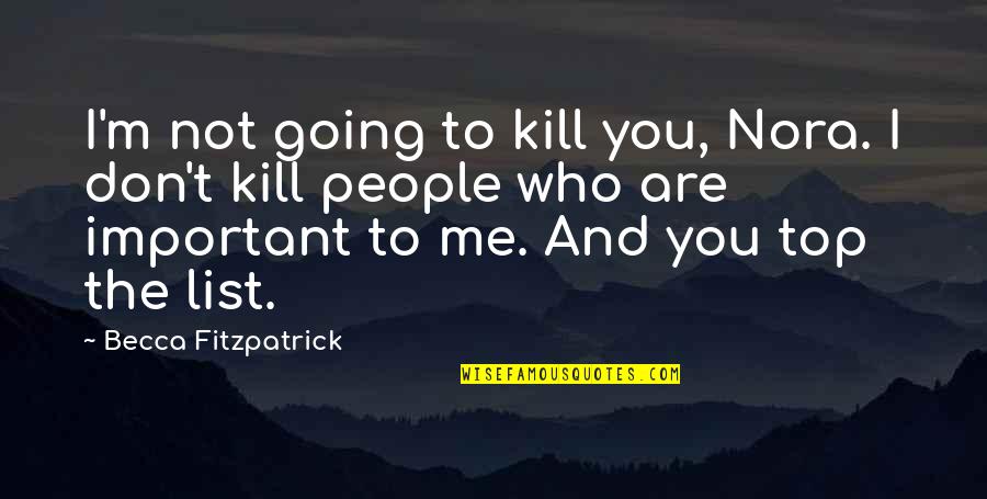 Top The Quotes By Becca Fitzpatrick: I'm not going to kill you, Nora. I Top The Quotes By Becca Fitzpatrick: I'm not going to kill you, Nora. I