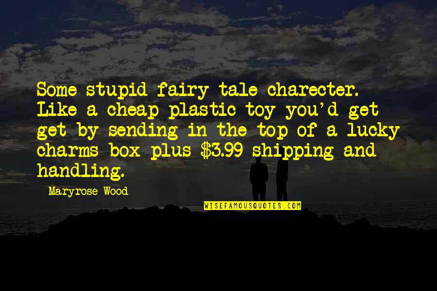 Top The Quotes By Maryrose Wood: Some stupid fairy tale charecter. Like a cheap Top The Quotes By Maryrose Wood: Some stupid fairy tale charecter. Like a cheap