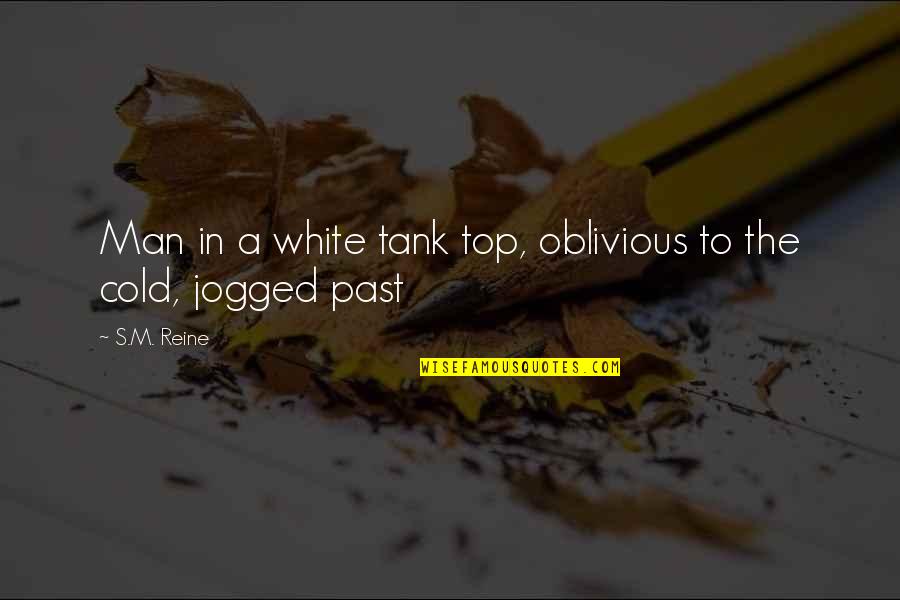 Top The Quotes By S.M. Reine: Man in a white tank top, oblivious to