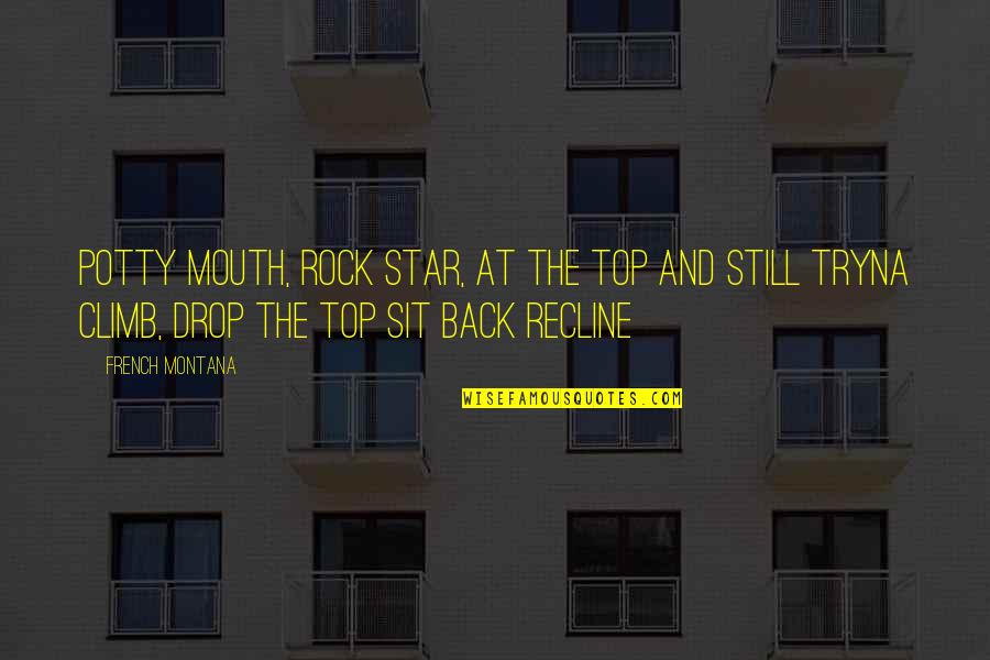 Top The Rock Quotes By French Montana: Potty mouth, rock star, at the top and