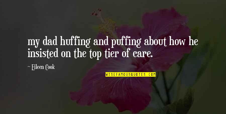 Top Tier Quotes By Eileen Cook: my dad huffing and puffing about how he