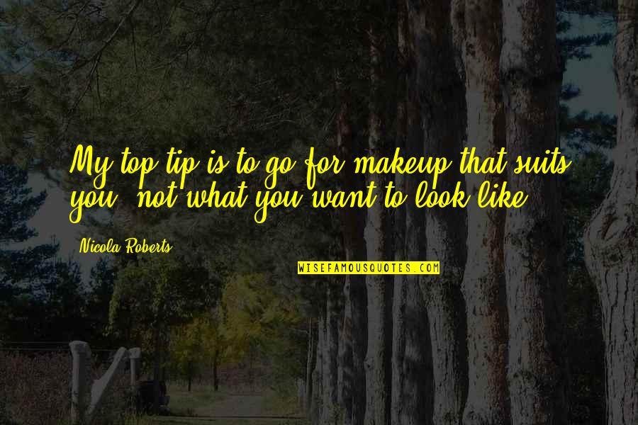 Top Tip Quotes By Nicola Roberts: My top tip is to go for makeup
