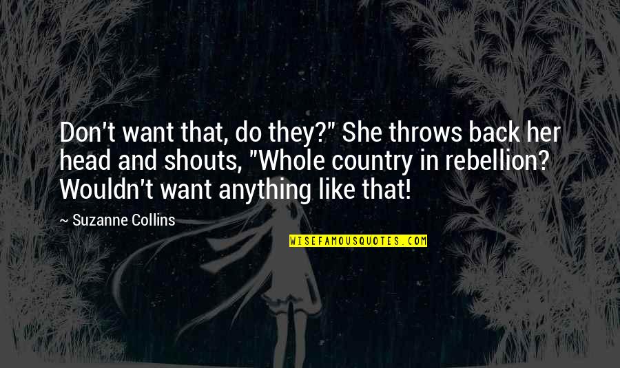 Top Towie Quotes By Suzanne Collins: Don't want that, do they?" She throws back Top Towie Quotes By Suzanne Collins: Don't want that, do they?" She throws back