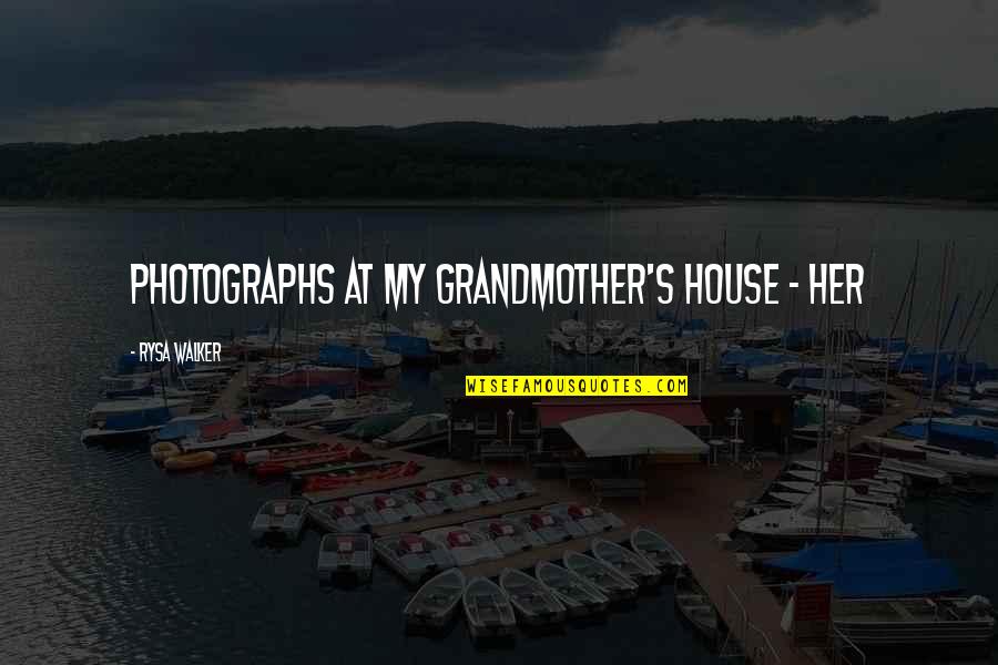 Top Trendy Quotes By Rysa Walker: photographs at my grandmother's house - her