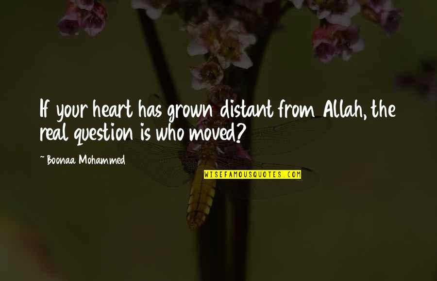 Top Underrated Quotes By Boonaa Mohammed: If your heart has grown distant from Allah,