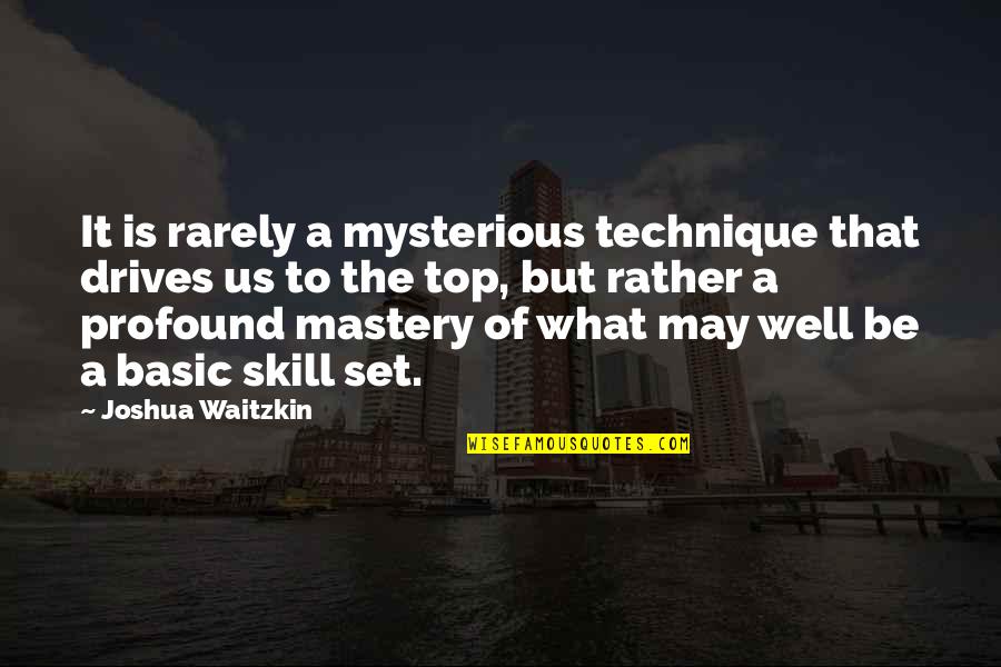 Top Us Quotes By Joshua Waitzkin: It is rarely a mysterious technique that drives