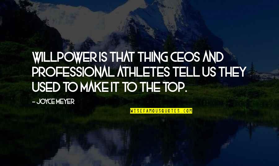 Top Us Quotes By Joyce Meyer: Willpower is that thing CEOs and professional athletes