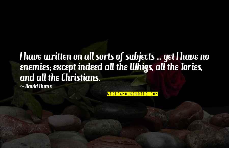 Top View Quotes By David Hume: I have written on all sorts of subjects