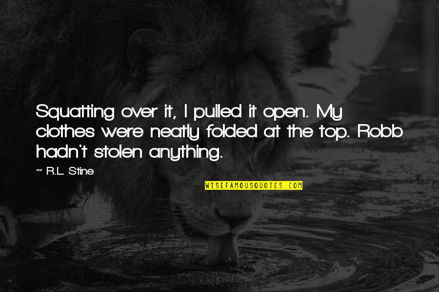 Top Vine Quotes By R.L. Stine: Squatting over it, I pulled it open. My Top Vine Quotes By R.L. Stine: Squatting over it, I pulled it open. My