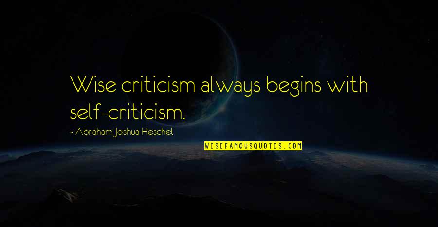 Top Workaholic Quotes By Abraham Joshua Heschel: Wise criticism always begins with self-criticism. Top Workaholic Quotes By Abraham Joshua Heschel: Wise criticism always begins with self-criticism.