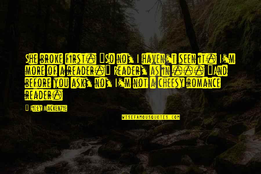Top Workaholic Quotes By Riley Mackenzie: She broke first. "So no, I haven't seen