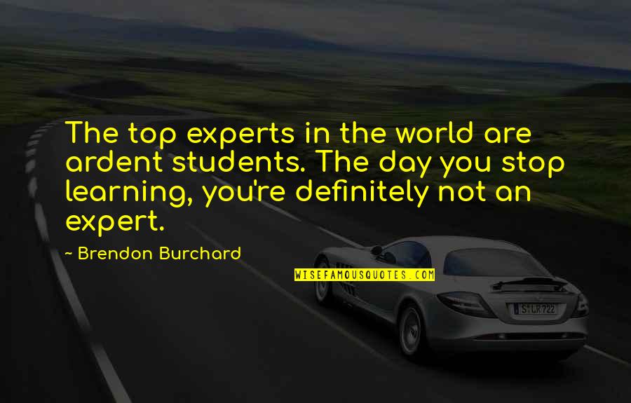 Top World Quotes By Brendon Burchard: The top experts in the world are ardent