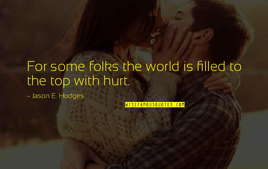Top World Quotes By Jason E. Hodges: For some folks the world is filled to