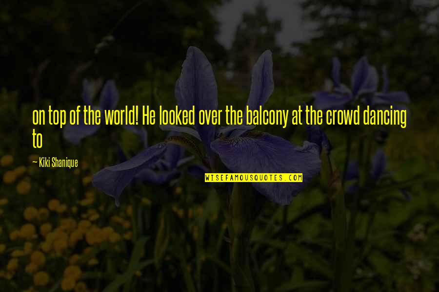 Top World Quotes By Kiki Shanique: on top of the world! He looked over