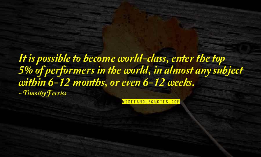 Top World Quotes By Timothy Ferriss: It is possible to become world-class, enter the