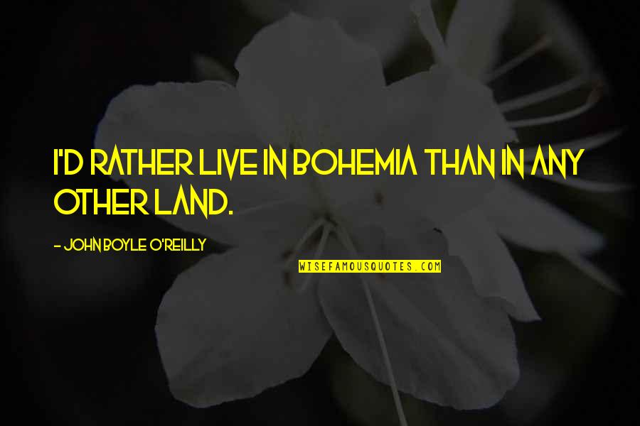 Top Yogi Berra Quotes By John Boyle O'Reilly: I'd rather live in Bohemia than in any