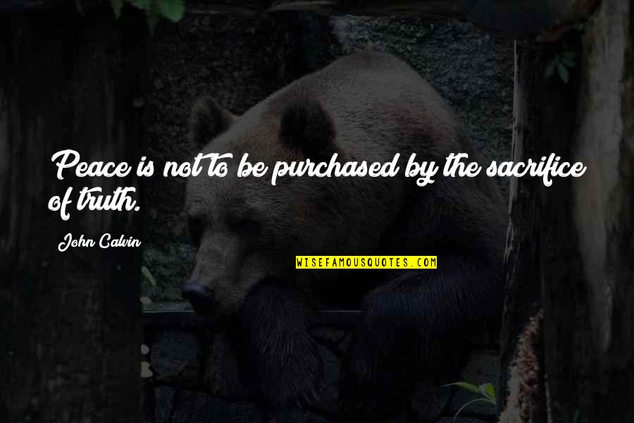 Topado Definicion Quotes By John Calvin: Peace is not to be purchased by the