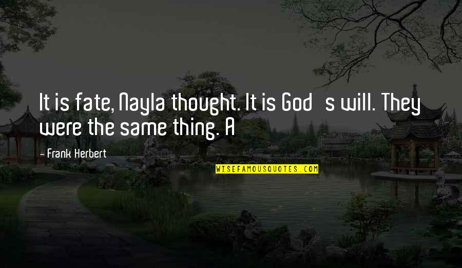 Topala Quotes By Frank Herbert: It is fate, Nayla thought. It is God's