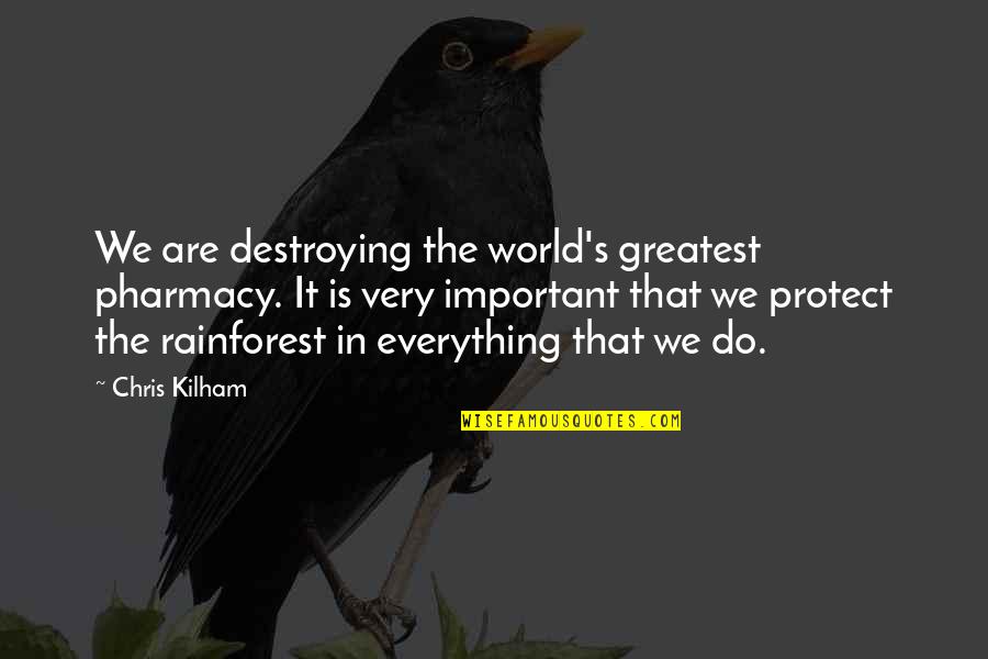 Topalko Quotes By Chris Kilham: We are destroying the world's greatest pharmacy. It Topalko Quotes By Chris Kilham: We are destroying the world's greatest pharmacy. It
