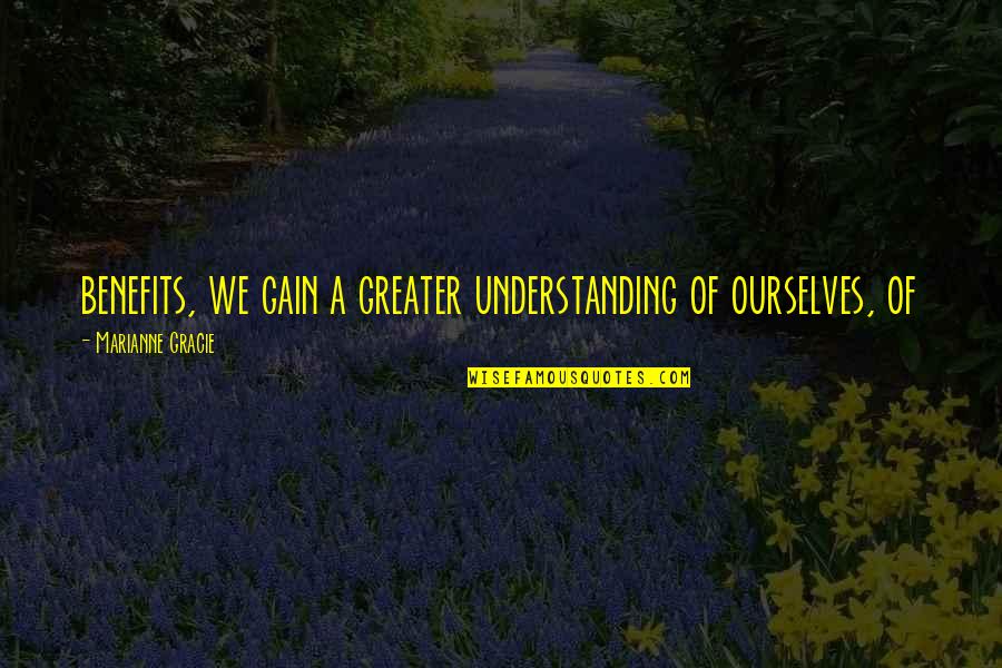 Topanga Lawrence Quotes By Marianne Gracie: benefits, we gain a greater understanding of ourselves,