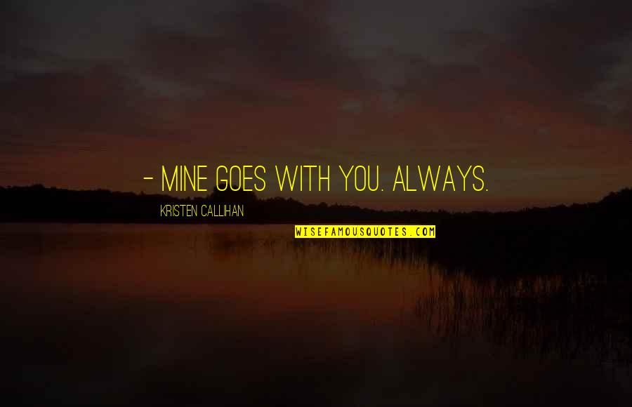 Toparis Quotes By Kristen Callihan: - Mine goes with you. Always.