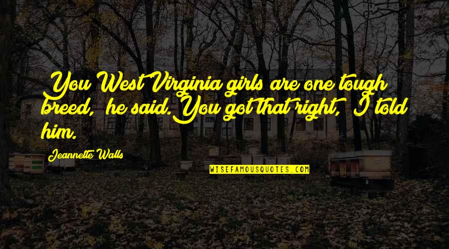 Toparse Quotes By Jeannette Walls: You West Virginia girls are one tough breed," Toparse Quotes By Jeannette Walls: You West Virginia girls are one tough breed,"