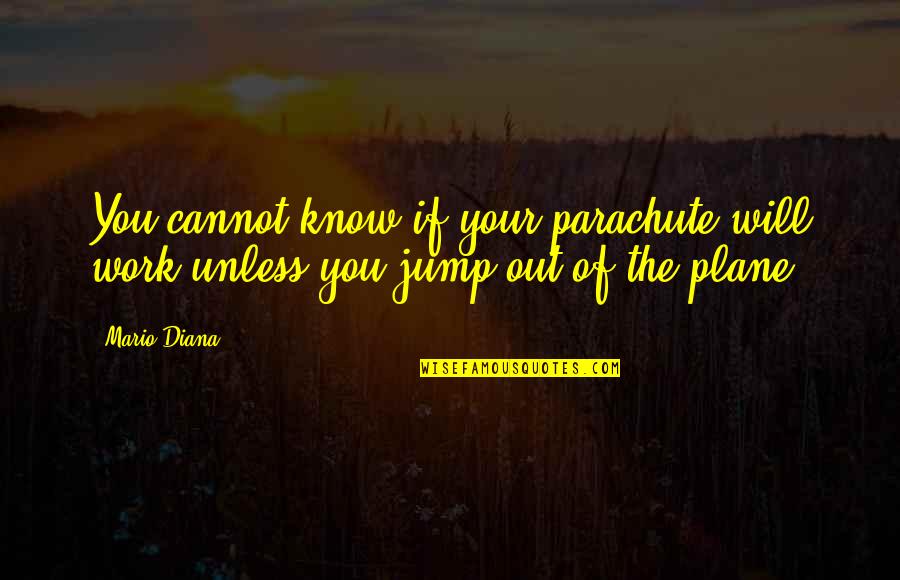 Toparse Quotes By Mario Diana: You cannot know if your parachute will work