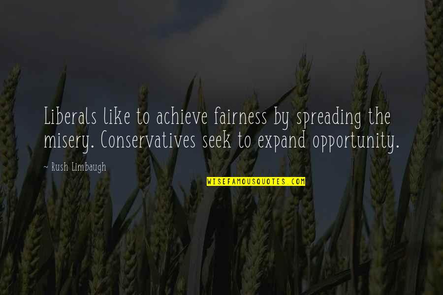 Topart Quotes By Rush Limbaugh: Liberals like to achieve fairness by spreading the