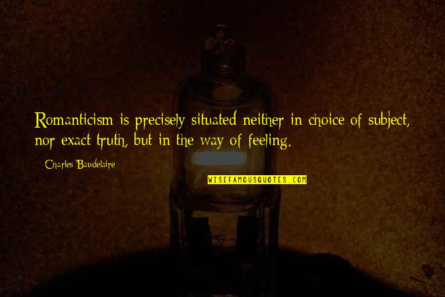Topas Holice Quotes By Charles Baudelaire: Romanticism is precisely situated neither in choice of