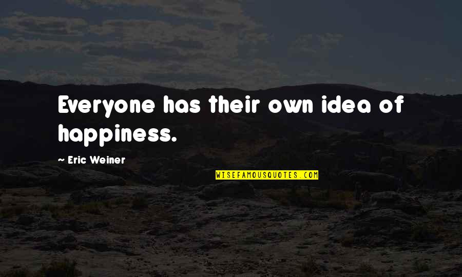Topas Quotes By Eric Weiner: Everyone has their own idea of happiness.