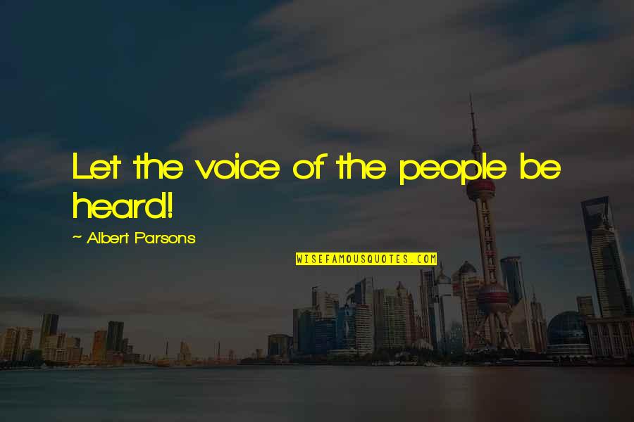 Topaspro Quotes By Albert Parsons: Let the voice of the people be heard!